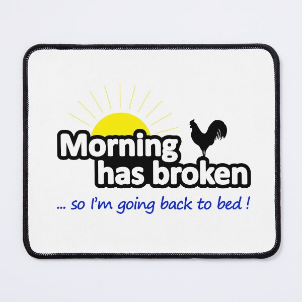 Item preview, Morning Has Broken - So I'm Going Back To Bed designed and sold by SpoofTShirts.