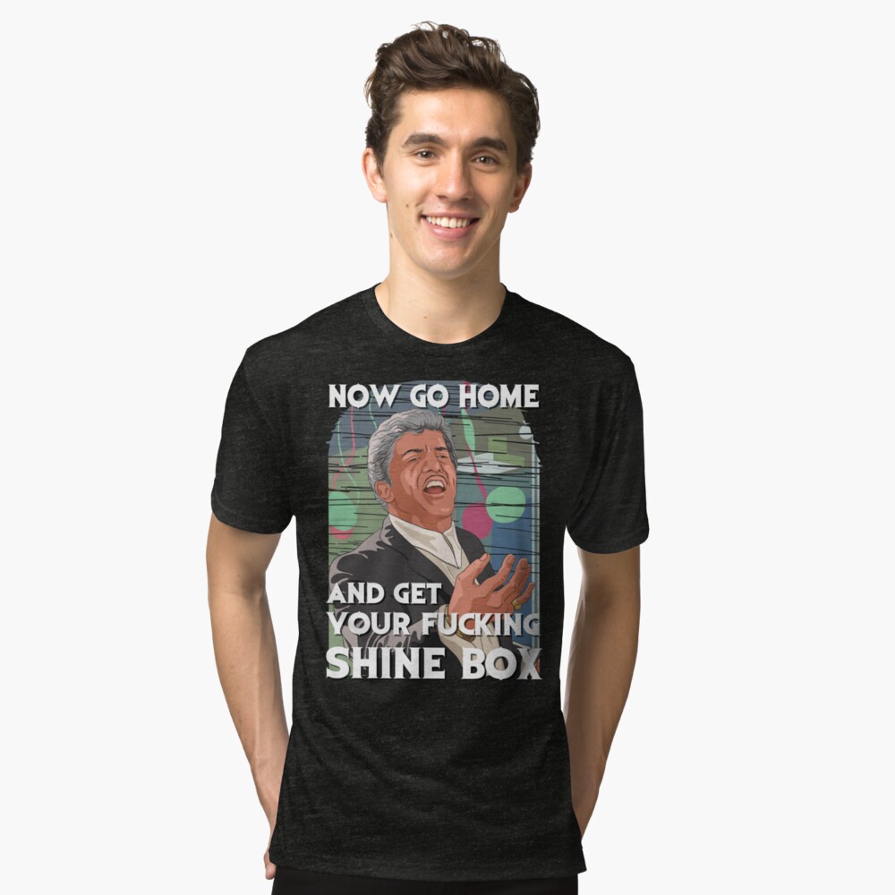 go home and get your shine box t shirt