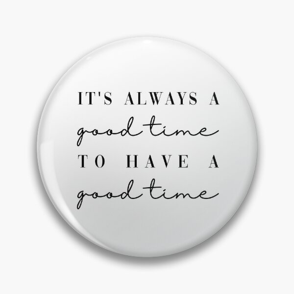 Item preview, It's Always A Good Time To Have A Good Time designed and sold by GirlGangPrints.