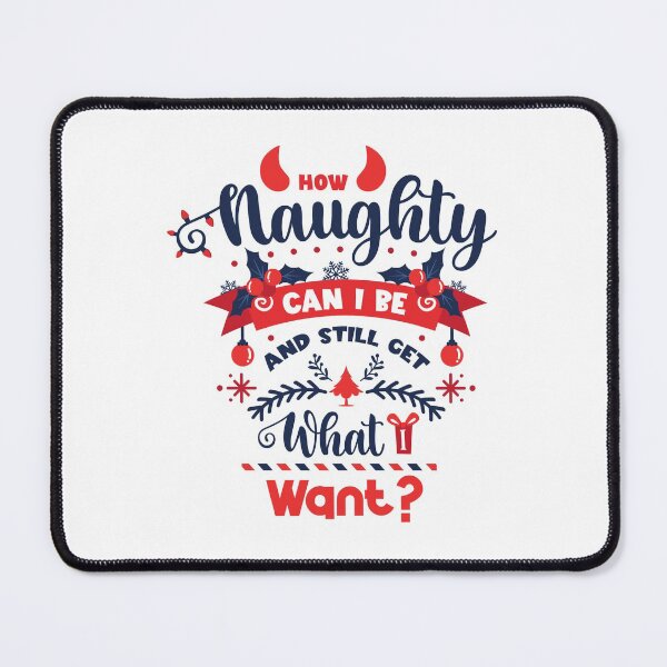 Item preview, How Naughty Can I Be and still get what i want designed and sold by MollinS7.