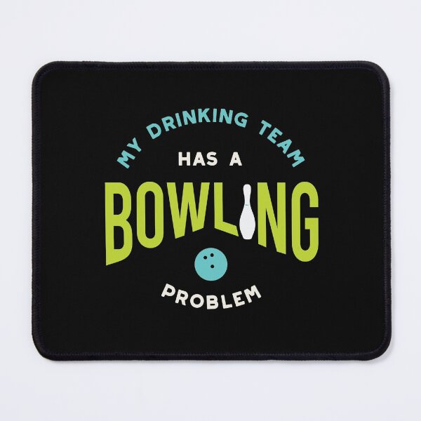 Item preview, Funny Bowling Drinking Team Has A Bowling Problem designed and sold by whyitsme.