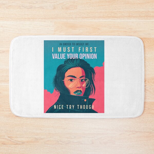 Item preview, Funny, Girly In Order To Insult Me I Must First Value Your Opinion Sarcastic Design designed and sold by TeesForTheWorld.