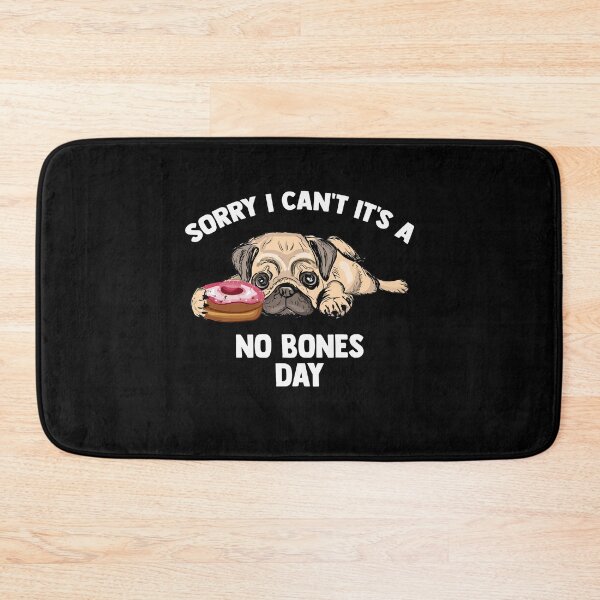 Item preview, Sorry I Can’t It’s A No Bones Day Pug Animal Dog Lover designed and sold by Dressed For  Duty.