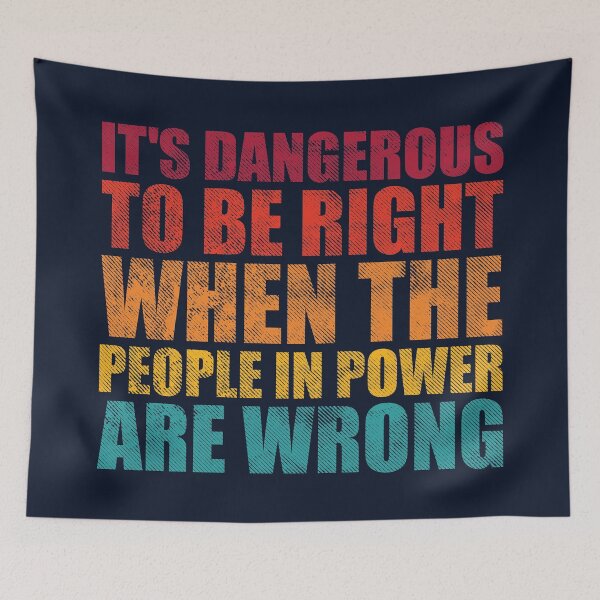 Item preview, It's dangerous to be right when the people in power are wrong - Political quotes designed and sold by SweetLog.