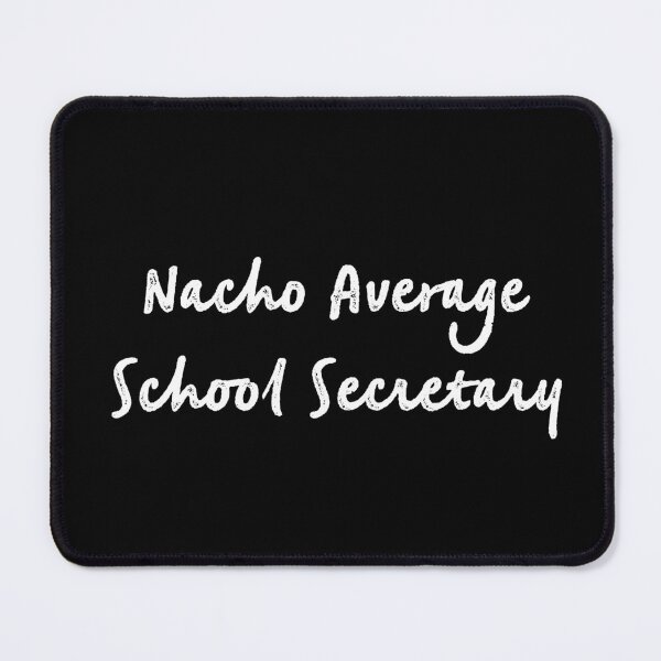 Item preview, Nacho average school secretary  designed and sold by firegalaxy.