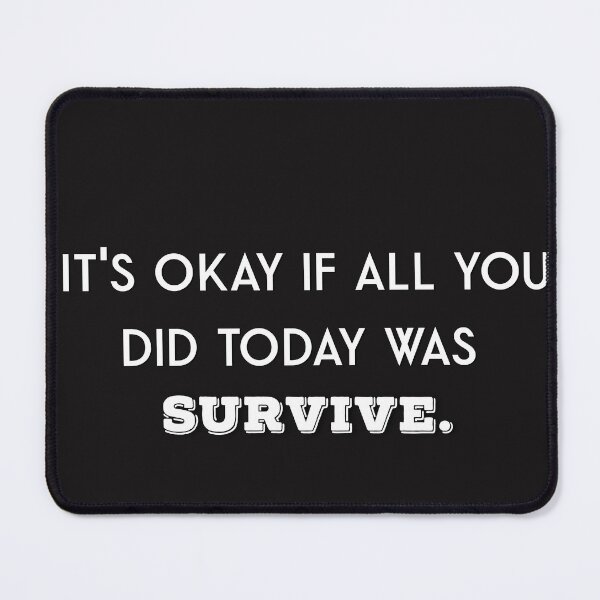Item preview, It's okay if all you did today was survive designed and sold by firegalaxy.