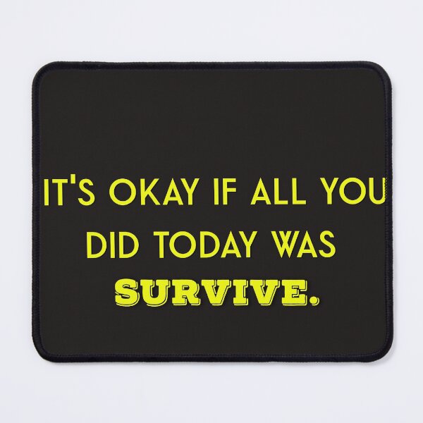 Item preview, It's okay if all you did today was survive designed and sold by firegalaxy.