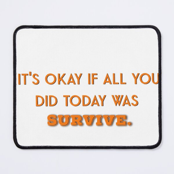 Item preview, It's okay if all you did today was survive designed and sold by firegalaxy.