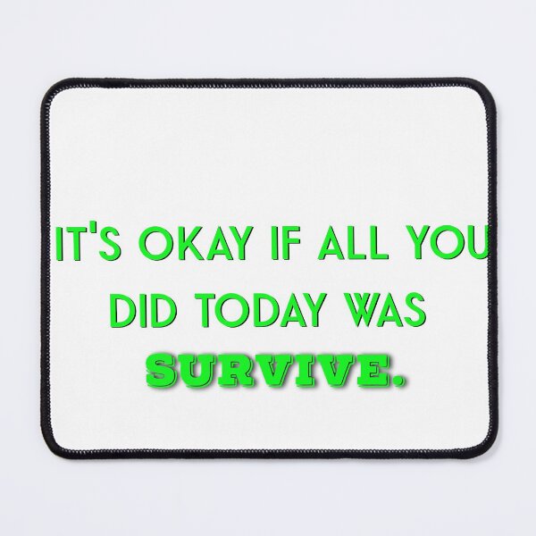 Item preview, It's okay if all you did today was survive designed and sold by firegalaxy.