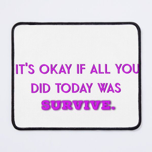 Item preview, It's okay if all you did today was survive designed and sold by firegalaxy.