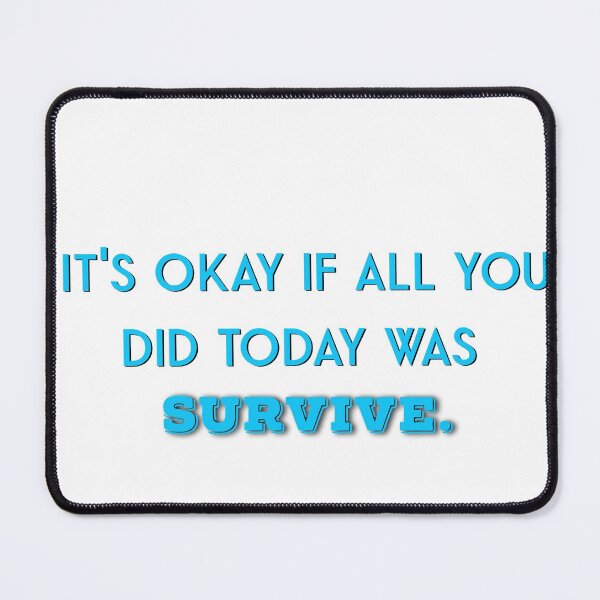 Item preview, It's okay if all you did today was survive designed and sold by firegalaxy.