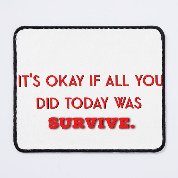 Item preview, It's okay if all you did today was survive designed and sold by firegalaxy.