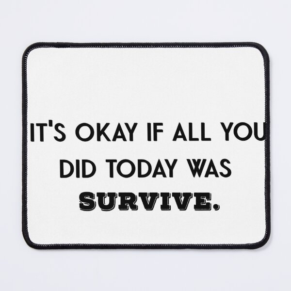 Item preview, It's okay if all you did today was survive designed and sold by firegalaxy.