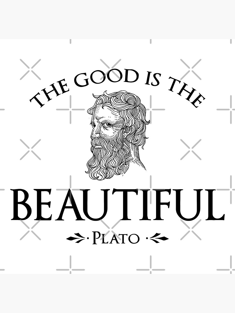 "Plato Quote The Good Is The Beautiful" Poster by KrisSidDesigns