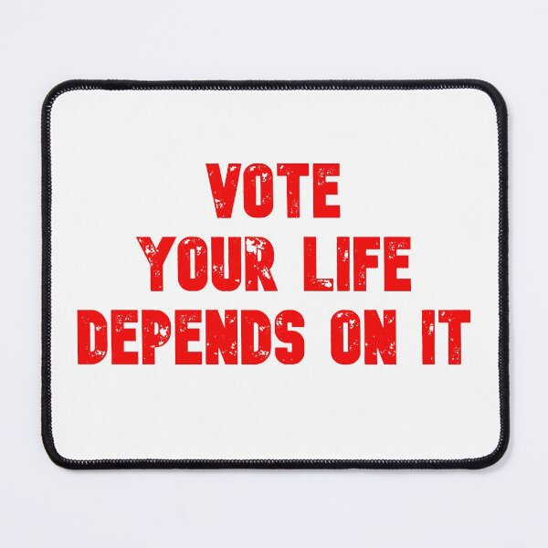 Item preview, Vote your life depends on it designed and sold by firegalaxy.