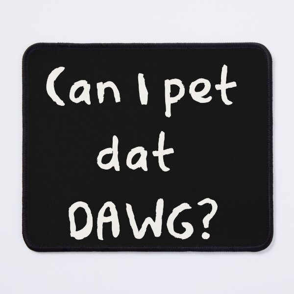 Item preview, can i pet dat dawg designed and sold by firegalaxy.