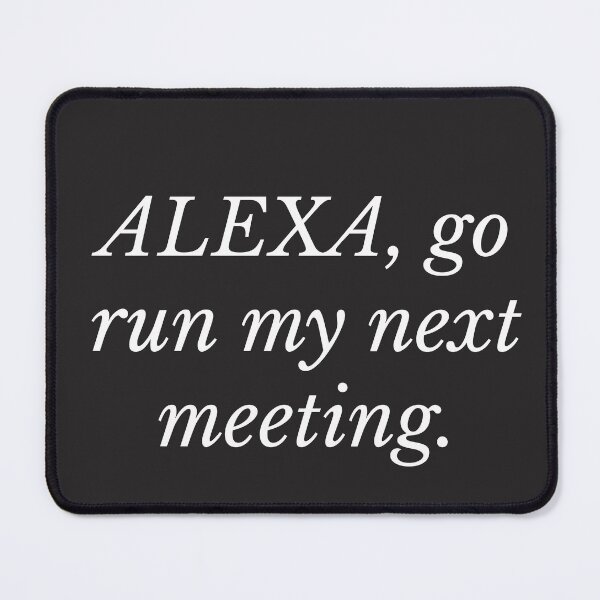 Item preview, Alexa go run my next meeting designed and sold by firegalaxy.