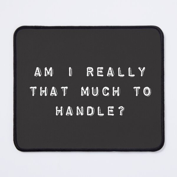 Item preview, Am I really that much to handle designed and sold by firegalaxy.