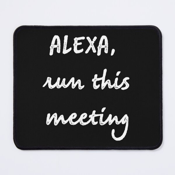 Item preview, alexa, run this meeting designed and sold by firegalaxy.