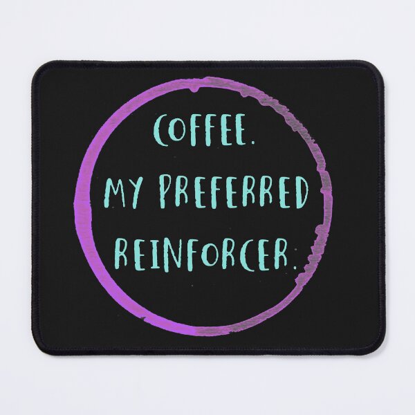 Item preview, Coffee is my preferred reinforcer designed and sold by firegalaxy.