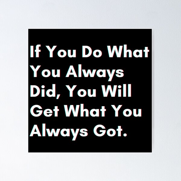 Item preview, If you do what you always did, you will get what you always got. designed and sold by PostiveText.