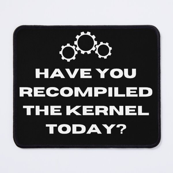 Item preview, Have you recompiled the kernel today? designed and sold by themkat.