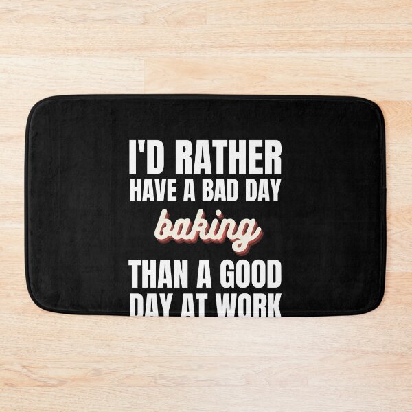 Item preview, I'd Rather Have a Bad Day Baking designed and sold by Crafty-Mornings.