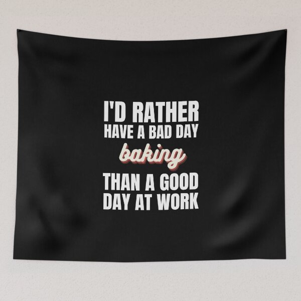 Item preview, I'd Rather Have a Bad Day Baking designed and sold by Crafty-Mornings.