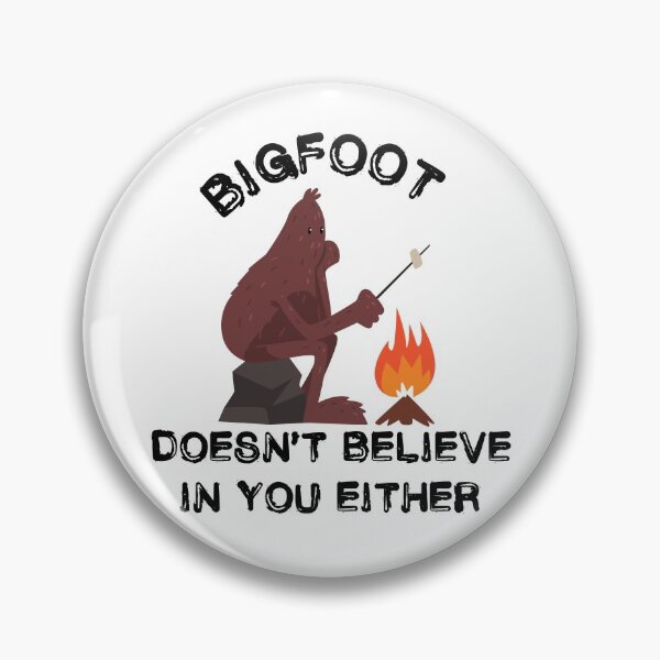 Item preview, Bigfoot Doesn't Believe In You Either Campfire designed and sold by LuckyKermit.