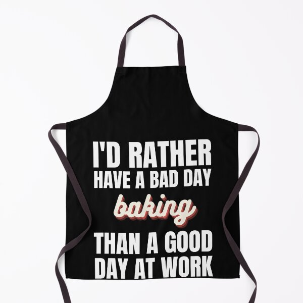Item preview, I'd Rather Have a Bad Day Baking designed and sold by Crafty-Mornings.