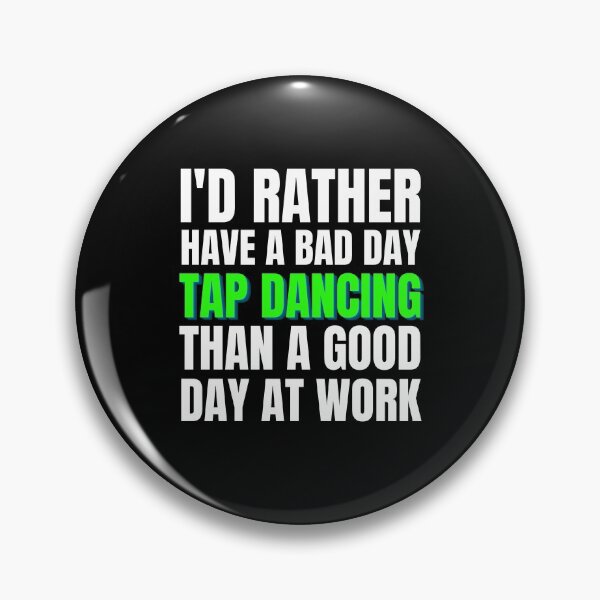 Item preview, I'd Rather Have a Bad Day Tap Dancing designed and sold by Crafty-Mornings.