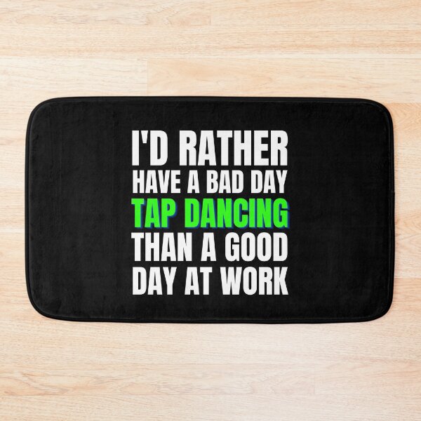 Item preview, I'd Rather Have a Bad Day Tap Dancing designed and sold by Crafty-Mornings.
