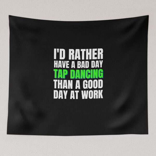 Item preview, I'd Rather Have a Bad Day Tap Dancing designed and sold by Crafty-Mornings.
