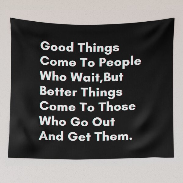 Item preview, Good things come to people who wait, but better things come to those who go out and get them. designed and sold by PostiveText.