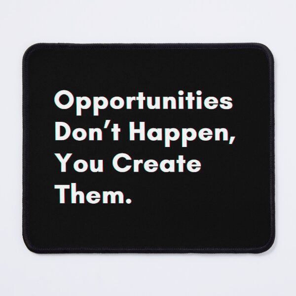 Item preview, Opportunities don’t happen, you create them. designed and sold by PostiveText.