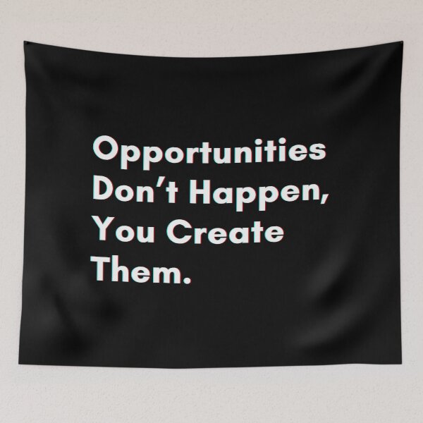 Item preview, Opportunities don’t happen, you create them. designed and sold by PostiveText.