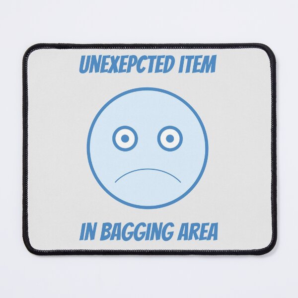 Item preview, Unexpected Item in Bagging Area designed and sold by PaulArden.