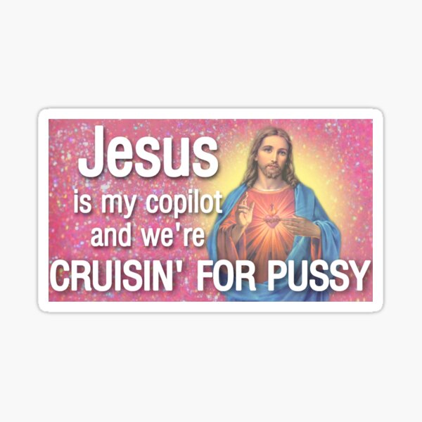 Jesus is my copilot and we're cruisin' for pVssy Sticker