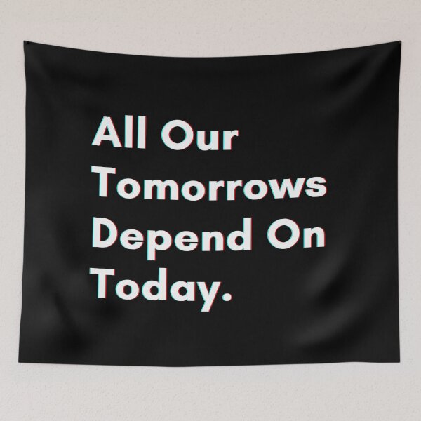 Item preview, All our tomorrows depend on today. designed and sold by PostiveText.