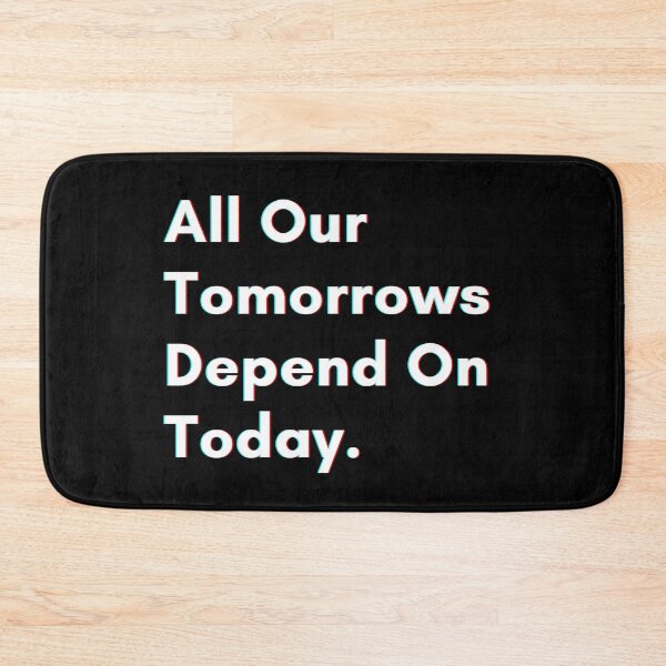Item preview, All our tomorrows depend on today. designed and sold by PostiveText.
