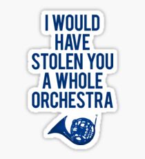I Would Have Stolen You A Whole Orchestra Sticker