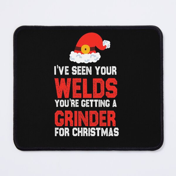 Item preview, christmas welding I've seen your welds you're getting a grinder for christmas funny sarcastic offended saying gift   Birthday Meme Girlfriend boyfriend designed and sold by joygift369.