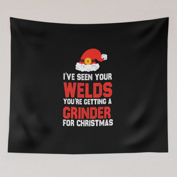 Item preview, christmas welding I've seen your welds you're getting a grinder for christmas funny sarcastic offended saying gift   Birthday Meme Girlfriend boyfriend designed and sold by joygift369.
