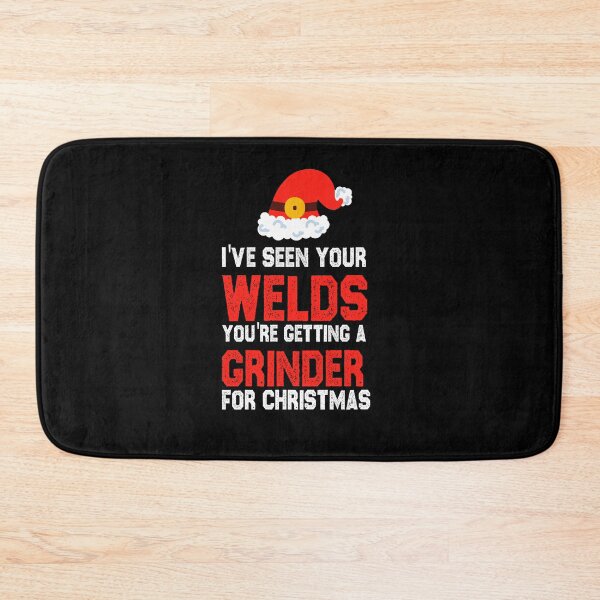 Item preview, christmas welding I've seen your welds you're getting a grinder for christmas funny sarcastic offended saying gift   Birthday Meme Girlfriend boyfriend designed and sold by joygift369.