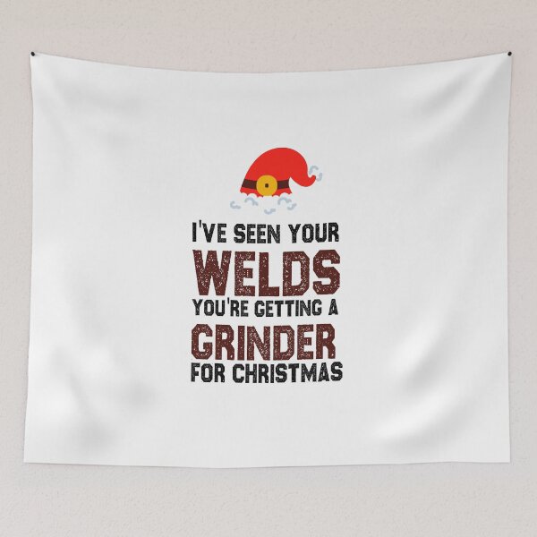 Item preview, christmas welding I've seen your welds you're getting a grinder for christmas funny sarcastic offended saying gift   Birthday Meme Girlfriend boyfriend designed and sold by joygift369.