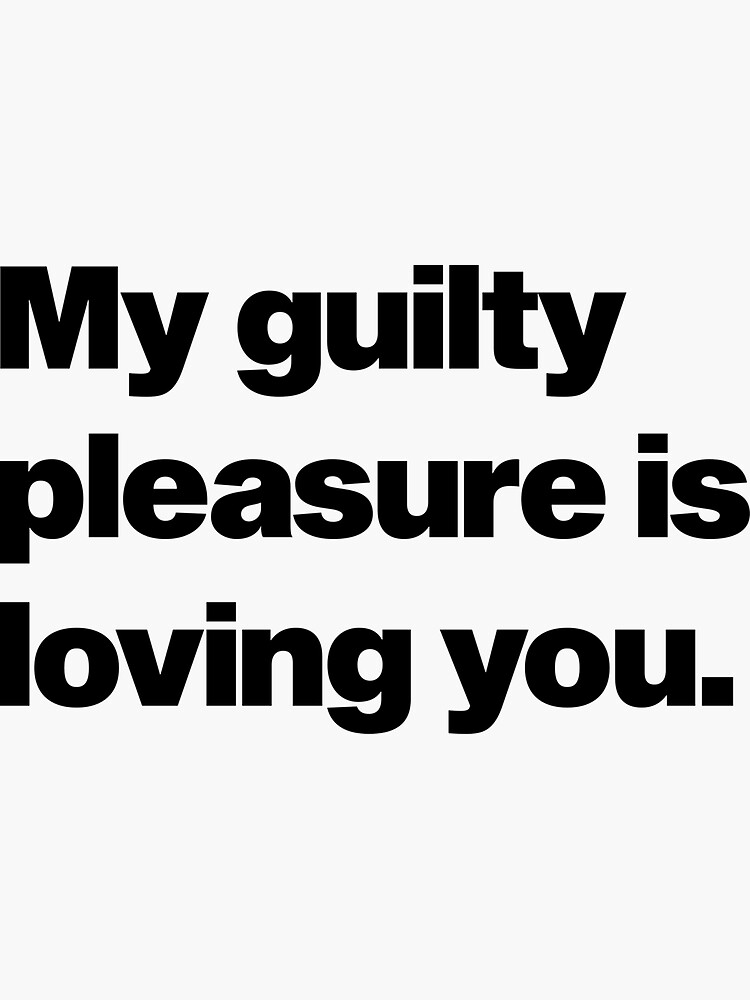 guilty-pleasure-quotes-sticker-for-sale-by-riesling7-redbubble