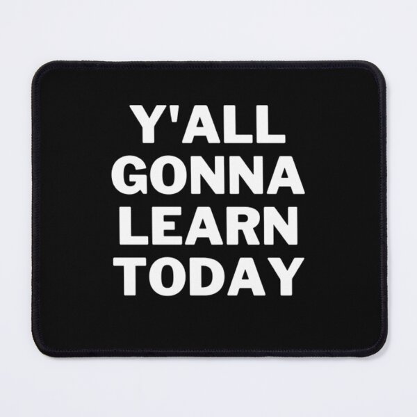 Item preview, Y'all Gonna Learn Today designed and sold by NxtLvlDsgns.