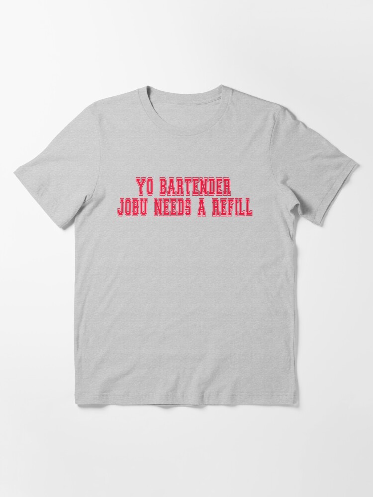 Major League Jobu Needs A Refill T-Shirt