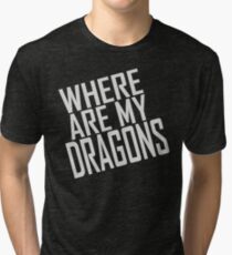 WHERE ARE MY DRAGONS - ONE LINER Tri-blend T-Shirt