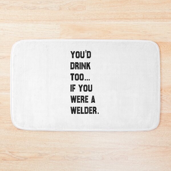 Item preview, funny welding you'd drink too if you were a welder sarcastic offended saying gift   Birthday Meme Girlfriend boyfriend designed and sold by joygift369.